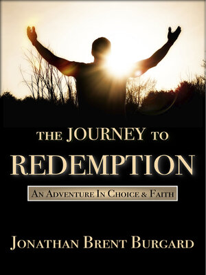 cover image of The Journey to Redemption: an Adventure In Choice & Faith